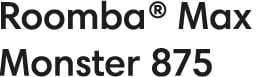 Roomba��� Max Monster 875